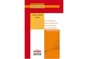 James Gardner March - Fondateur de la théorie des organisations, théoricien de la décision et avocat de la déraison raisonnab