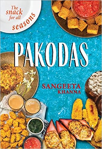 Pakodas: The Snack for all Seasons: Khanna, Sangeeta