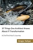 37 Things One Architect Knows About IT Transformation: A Chief Architect's Journey cover