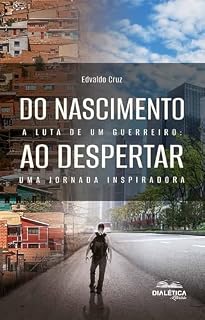 Livro Do Nascimento ao Despertar: "A Luta de um Guerreiro: Uma Jornada Inspiradora"