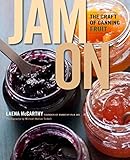 Jam On: The Craft of Canning Fruit by Laena McCarthy