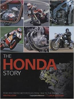 The Honda Story:Road And Racing Motorcycles From 1948 To The Present Day, by Ian Falloon The Honda Story:Road And Racing Motorcycles From 1948 To The Present Day, by Ian Falloon