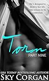 Torn: Part Nine (An Alpha Billionaire Romance) (The Torn Series Book 9)