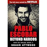 Pablo Escobar: Beyond Narcos (War On Drugs Book 1)