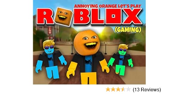 Amazoncom Watch Clip Annoying Orange Lets Play Roblox - 