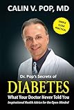 Diabetes: What Your Doctor Never Told You by Calin V. Pop MD