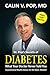 Diabetes: What Your Doctor Never Told You by Calin V. Pop MD