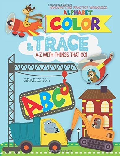 Alphabet Color and Trace - ABC Handwriting Practice Workbook: A-Z Letters Tracing for Kids Preschool to Kindergarten Ages 3-6 includes Coloring Activity Pages with Things That Go!