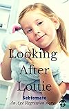 Looking After Lottie (Sebtomato's Classic Age Regression Stories)