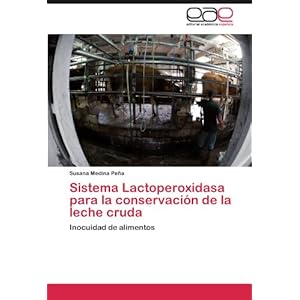 Sistema Lactoperoxidasa para la conservación de la leche cruda: Inocuidad de alimentos (Spanish Edition)