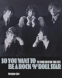 So You Want to Be a Rock 'n' Roll Star: The Byrds Day-by-Day, 1965-1973