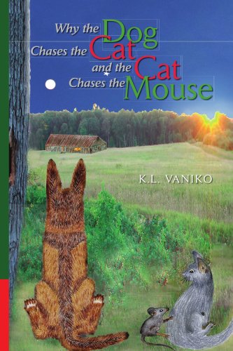 WHY THE DOG CHASES THE CAT AND THE CAT CHASES THE MOUSE