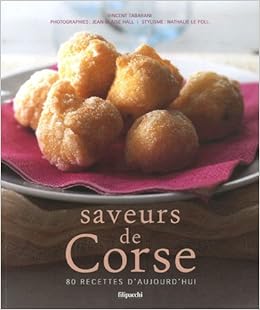 Amazon Fr Saveurs De Corse 80 Recettes D Aujourd Hui Tabarani Vincent Hall Jean Blaise Le Foll Nathalie Livres
