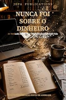 Livro Nunca Foi Sobre o Dinheiro: 21 Verdades a Governar Silenciosamente a Sua Vida — Edição Brasileira