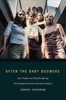 After the Baby Boomers: How Twenty- and Thirty-Somethings Are Shaping the Future of American Religion by [Wuthnow, Robert]