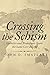 Crossing the Schism: Catholics and Protestants Share the Same Core Beliefs by John D. Smatlak