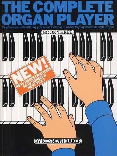 The Complete Organ Player Book Three (3) (Teaches you everything you need to know in order to play modren style organ)