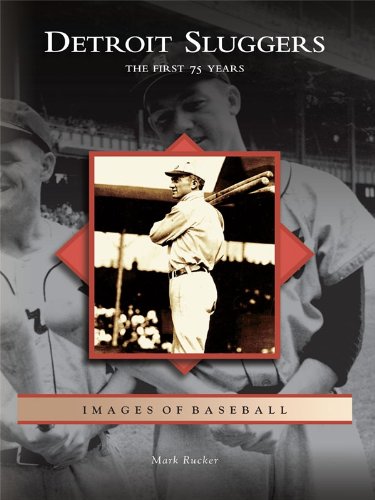 Detroit Sluggers: The First 75 Years (Images of Baseball) by Mark Rucker