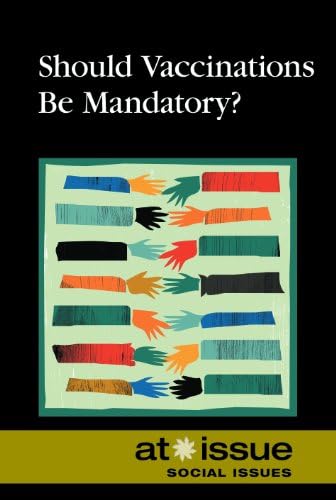 Should Vaccinations Be Mandatory? (At Issue) Library Binding – April 14, 2014