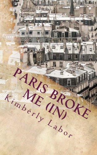 Paris Broke Me (In) by Kimberly Labor