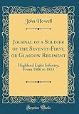 Journal of a Soldier of the Seventy-First, or Glasgow Regiment: Highland Light Infantry, From 1806 t by