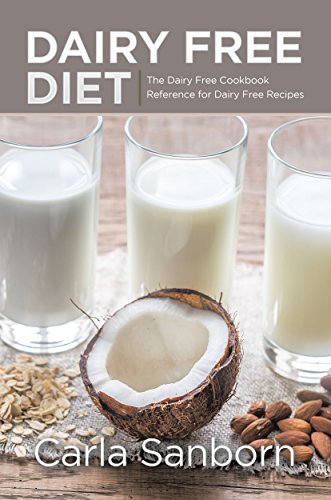 Dairy Free Diet: The Dairy Free Cookbook Reference for Dairy Free Recipes by Carla Sanborn