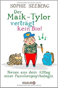 Der Maik-Tylor verträgt kein Bio: Neues aus dem Alltag einer Familienpsychologin, by Sophie Seeberg Der Maik-Tylor verträgt kein Bio: Neues aus dem Alltag einer Familienpsychologin, by Sophie Seeberg