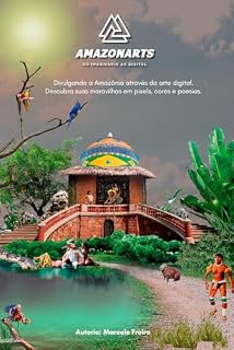 Livro Amazonarts - do imaginário ao digital: Divulgando a Amazônia através da arte digital. Descubra suas maravilhas em pixels, cores e poesias.