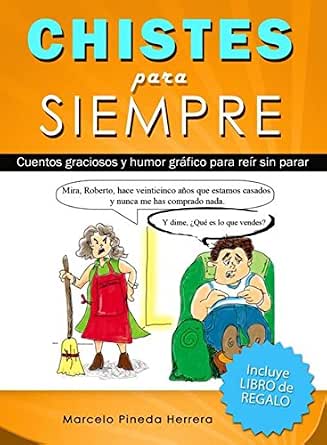 Chistes Para Siempre Cuentos Graciosos Y Humor Grafico Para Reir Sin Parar Spanish Edition Kindle Edition By Herrera Marcelo Pineda Humor Entertainment Kindle Ebooks Amazon Com