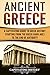 Ancient Greece: A Captivating Guide to Greek History Starting from the Greek Dark Ages to the End of by 