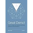 Great Demo! How To Create And Execute Stunning Software Demonstrations: Third Edition