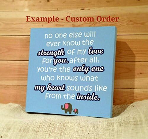 No one else will ever know the strength of my love for you. After all, you're the only one who knows what my heart sounds like from the inside.... Decorative Wooden Sign
