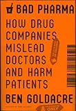 Bad Pharma: How Drug Companies Mislead Doctors and Harm Patients cover
