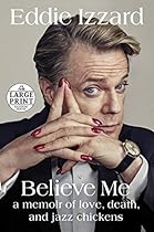 Believe Me: A Memoir of Love, Death, and Jazz Chickens (Random House Large Print) Believe Me: A Memoir of Love, Death, and Jazz Chickens (Random House Large Print)