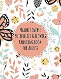 Nature Lovers: Butterflies & Flowers Coloring Book for Adults: Amazing Coloring Book for Nature Lovers: Butterflies & Flowers Coloring Book for Adults by Allman Dory