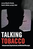 Talking Tobacco: Interpersonal, Organizational, and Mediated Messages (Health Communication) by