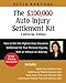 The $100,000 Auto Injury Settlement Kit: How to Win the Highest Auto Insurance Settlement for Your Personal Injuries, With or Without an Attorney (California Edition)