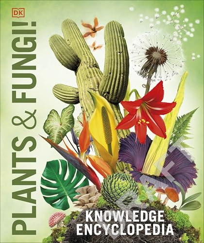 Knowledge Encyclopedia Plants and Fungi!: Our Growing World as Youve Never Seen It Before
