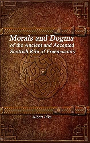 Morals and Dogma of the Ancient and Accepted Scottish Rite of Freemasonry