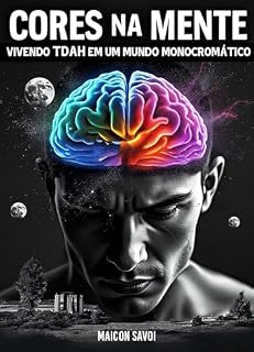 Livro CORES NA MENTE - VIVENDO TDAH EM UM MUNDO MONOCROMÁTICO: VISÃO POSITIVA