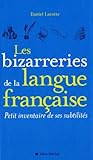 Les Bizarreries de la Langue Française: Petit Inventaire de Ses Subtilités (Critiques, Analyses, B by 