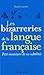 Les Bizarreries de la Langue Française: Petit Inventaire de Ses Subtilités (Critiques, Analyses, B by 