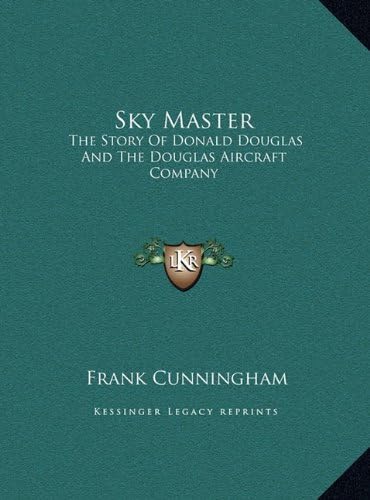 Sky Master: The Story Of Donald Douglas And The Douglas Aircraft Company