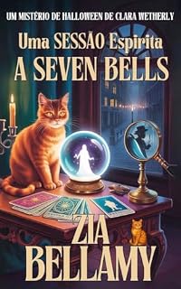 Livro UMA SESSÃO ESPÍRITA NO SÉVEN BELLS: UM MISTÉRIO DE HALLOWEEN DE CLARA WETHERLY (LEITURA CURTA) (Um Mistério de Tarô e Folhas de Chá - Brazil)