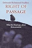 Right of Passage: What the Dead Say About Reincarnation by Deborah Richmond Foulkes