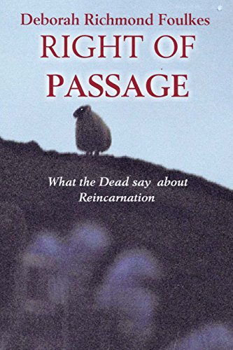 Right of Passage: What the Dead Say About Reincarnation by Deborah Richmond Foulkes