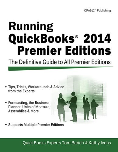 Running QuickBooks 2014 Premier Editions: The Only Definitive Guide to the Premier Editions by Tom Barich