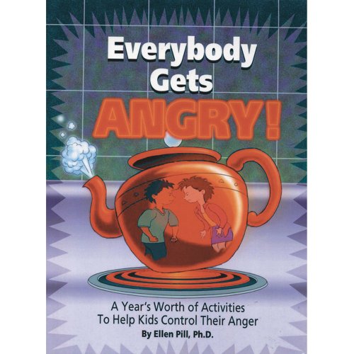 Everybody Gets Angry: A Year's Worth of Activities to Help Kids Control Their Anger