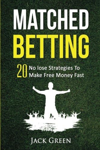 Matched Betting: 20 No lose Strategies To Make Free Money Fast (Matched Betting offers, betting deals, free matched bet, matched free bet, bet ... tennis betting, matched betting free bets)