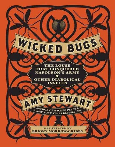 Wicked Bugs: The Louse That Conquered Napoleon's Army and Other Diabolical Insects